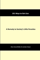 101 Ways to Get Lice: A Remedy to Society's Little Parasites 1312136499 Book Cover