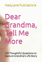 Dear Grandma, Tell Me More: 150 Thoughtful Questions to Capture Grandma's Life Story B0F5J3TTLC Book Cover