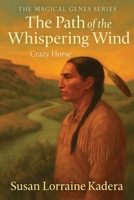 The Path of the Whispery Wind: Crazy Horse (The Magical Genes Series: Stories of Quiet Strength and Wonder) B0FYD4NHJC Book Cover