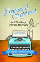 Memoirs of Singlehood and The Steps Toward Marriage: A Personal Journey of Regaining Hope, Purity and How to Love Again 0692899103 Book Cover