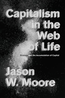 Capitalism in the Web of Life: Ecology and the Accumulation of Capital 1781689024 Book Cover