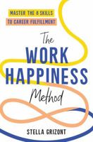 The Work Happiness Method: Master the 8 Skills to Career Fulfillment 1035414775 Book Cover