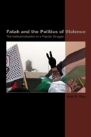Fatah and the Politics of Violence: The Institutionalization of a Popular Struggle 1845190327 Book Cover