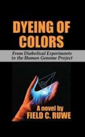 Dyeing of Colors: From Diabolical Experiments to the Human Genome 1410716309 Book Cover