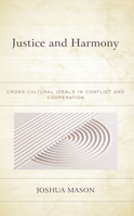 Justice and Harmony: Cross-Cultural Ideals in Conflict and Cooperation 1793654972 Book Cover