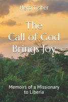 The Call of God Brings Joy: Memoirs of a Missionary to Liberia 0992121329 Book Cover