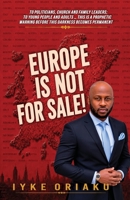 Europe Not For Sale: A Prophetic Warning to the Leaders, Families, Churches and Future Generation of Europe B0H2GM1W1M Book Cover