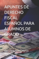 APUNTES DE DERECHO FISCAL ESPAÑOL PARA ALUMNOS DE GRADO (Spanish Edition) B0F27JMZZ2 Book Cover