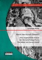 Macht Herrschaft Gewalt? Eine vergleichende Analyse des Herrschaftsbegriffs bei Max Weber und Hannah Arendt 3958200451 Book Cover