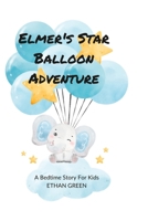 Elmer's Star Balloon Adventure: A Bedtime Story For Kids B0BW2ZKN8S Book Cover