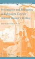 Performance and Femininity in Eighteenth-Century German Women's Writing: The Impossible Act (Palgrave Studies in Theatre and Performance History) 1403973296 Book Cover