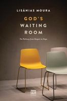 God's Waiting Room: The Pathway from Despair to Hope 6559883450 Book Cover