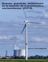 Buenas prácticas ambientales en la solución de la problemática socio-ambiental. UF0736. (Interpretación y Educación ambiental) (Spanish Edition) 8417943307 Book Cover