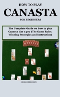 HOW TO PLAY CANASTA FOR BEGINNERS?: The Complete Guide On How to Play Canasta Like a Pro B08Z2NTXJR Book Cover