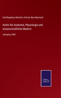 Archiv für Anatomie, Physiologie und wissenschaftliche Medicin: Jahrgang 1862 3375076967 Book Cover