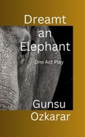 Dreamt an Elephant: One Act Play B0CFZQ9Q1P Book Cover