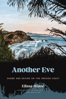 Another Eve: Shame and Desire on the Oregon Coast 1962645614 Book Cover