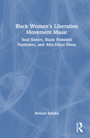 Black Women's Liberation Movement Music: Soul Sisters, Black Feminist Funksters, and Afro-Disco Divas 1032547464 Book Cover