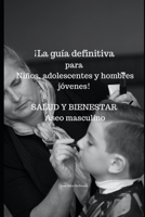 ¡La guía definitiva para niños, adolescentes y hombres jóvenes!: SALUD Y BIENESTAR Aseo masculino B0C1DL78LP Book Cover