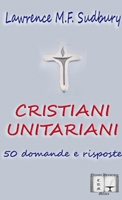 Cristiani Unitariani. 50 domande e risposte 1326393677 Book Cover