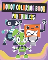 Robot Coloring Book For Toddlers.: This is A Fun Coloring Book for Toddlers of Robots for Little Kids Age 2-4 Boys, Girls, Preschool and Kindergarten B08Y3XRRS3 Book Cover