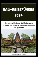 Bali-Reiseführer 2024: Ihr unverzichtbarer Leitfaden zum Erleben des Inselparadieses sowie eine gut geplante 7-Tages-Reiseroute, Küche, Hotels und vieles mehr (German Edition) B0CQ5FQTZ9 Book Cover