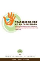 Transformacion En La Comunidad: Participacion Personal Con Otros Para Facilitar Un Cambio Positivo Donde Vives y Mas Alla 1944955151 Book Cover