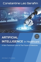 ARTIFICIAL INTELLIGENCE in Healthcare: A Non-Technical Look at The Future Of Medicine B0CRGKQVY6 Book Cover