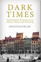 Dark Times: Psychoanalytic Perspectives on Politics, History and Mourning 1912691000 Book Cover