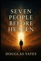 Seven People Before Heaven B0GKGFPYTJ Book Cover
