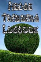 Hedge Trimming Logbook: Record Hedge Care, Watering, Special Care, Diseases, Soil Types, Temperatures and Pests 1073332608 Book Cover