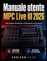 Manuale utente MPC Live III 2026: Guida completa all'installazione, al funzionamento e alle prestazioni. (Italian Edition) B0GYR3TH3V Book Cover