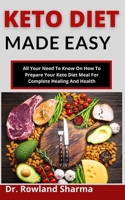 Keto Diet Made Easy: All You Need To Know On How To Prepare Your Keto Diet Meal For Complete Healing And Health B099C8F8YY Book Cover