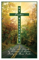 My Poetic Blessings: Poetry and Artwork in Three Parts 1534697942 Book Cover