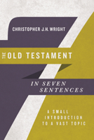 The Old Testament in Seven Sentences: A Small Introduction to a Vast Topic 0830852255 Book Cover