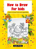 How to Draw for kids Learn to Draw fruits and Vegetables: (Step-by-Step Drawing Books) Hardcover 1716199212 Book Cover