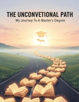 The Unconventional Path: My Journey To A Master'S Degree B0GW8FJPQT Book Cover