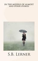 In the Middle of Almost and Other Stories 0975285335 Book Cover