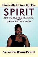 Poetically Driven By The Spirit: Real Life, True Love, Heartache, and Spiritual Encouragement 1438990332 Book Cover