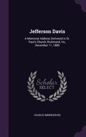 Jefferson Davis: A Memorial Address Delivered in St. Paul's Church, Richmond, Va., December 11, 1889 1355060524 Book Cover
