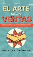 El Arte de las Ventas: Descubre los Secretos de los Mejores Vendedores del Mundo e Incrementa tus Ganancias más Allá de lo que Pensabas Posible 1646944429 Book Cover