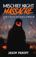Mischief Night Massacre: Ten Tales of Halloween B0DFWMXSMQ Book Cover