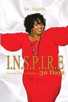 I.N.S.P.I.R.E.: Inspiring you to Greatness in 30 Days 1508681554 Book Cover