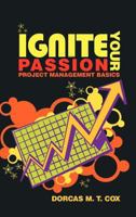 Ignite Your Passion: Project Management Basics 1463408242 Book Cover