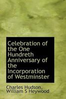 Celebration of the One Hundreth Anniversary of the Incorporation of Westminster 0526856602 Book Cover