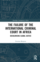 The Failure of the International Criminal Court in Africa: Decolonising Global Justice 1032212330 Book Cover