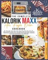The Complete Kalorik Maxx Air Fryer Oven Cookbook: The Ultimate High-Tech Yet Simple Way to Enjoy Healthy Food While Staying on a Budget with 1000 Family Recipes that Even Beginners Can Prepare B093RP1ZYP Book Cover
