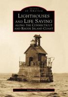 Lighthouses and Life Saving Along the Connecticut and Rhode Island Coast (Images of America) 0738505129 Book Cover