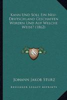 Kann Und Soll Ein Neu-Deutschland Geschaffen Werden Und Auf Welche Weise? (1862) 1160126801 Book Cover
