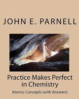 Practice Makes Perfect in Chemistry: Atomic Concepts 1448631351 Book Cover